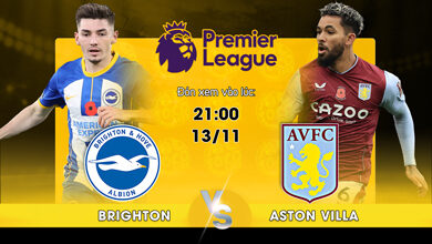 Link Xem Trực Tiếp Brighton vs Aston Villa 21h00 ngày 13/11