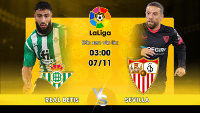 Link Xem Trực Tiếp Real Betis vs Sevilla 03h00 ngày 07/11
