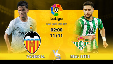 Link Xem Trực Tiếp Valencia CF vs Real Betis 02h00 ngày 11/11