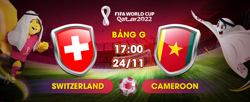 Link Xem Trực Tiếp Thụy Sĩ vs Cameroon 17h00 ngày 24/11 - socolive 