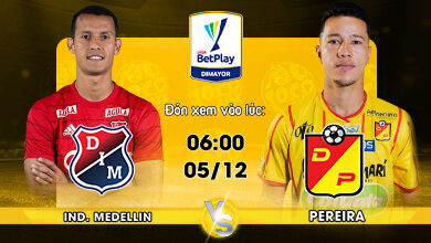 Link Xem Trực Tiếp Ind. Medellin vs Pereira 06h00 ngày 05/12